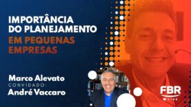 FBRLIVE – E 218 –  IMPORTANCIA DO PANEJAMENTO NAS PEQUENAS EMPRESAS
